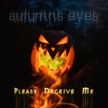 Autumns Eyes - Please Deceive Me